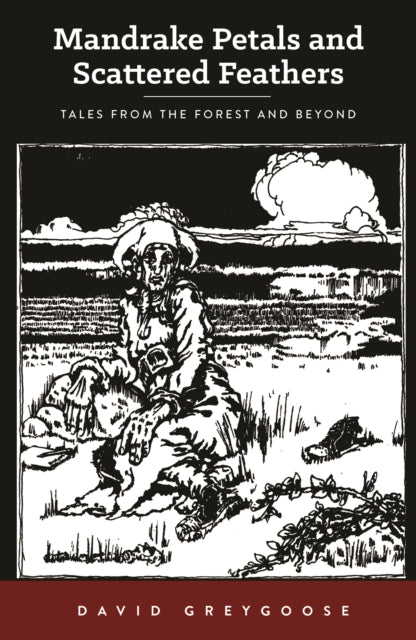 Mandrake Petals and Scattered Feathers: Tales from the Forest and Beyond