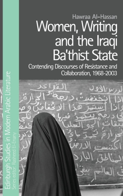 Women, Writing and the Iraqi State: Resistance and Collaboration Under the Ba'Th, 1968-2003