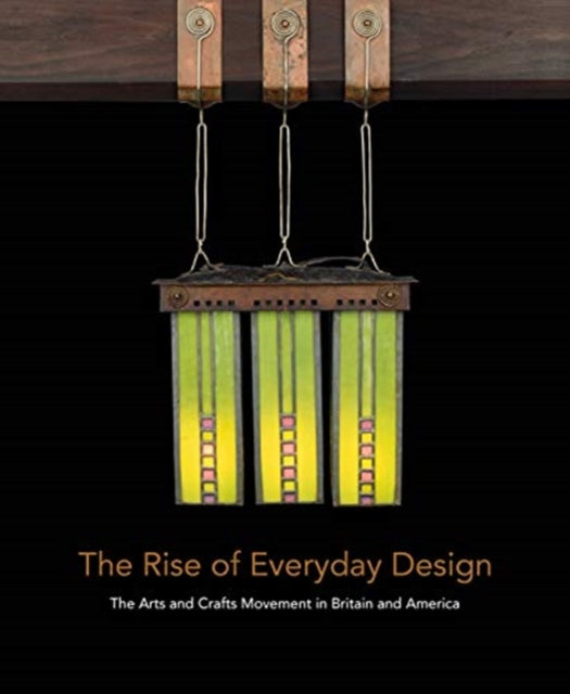 Rise of Everyday Design: The Arts and Crafts Movement in Britain and America