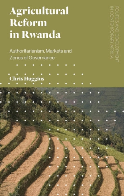 Agricultural Reform in Rwanda: Authoritarianism, Markets and Zones of Governance
