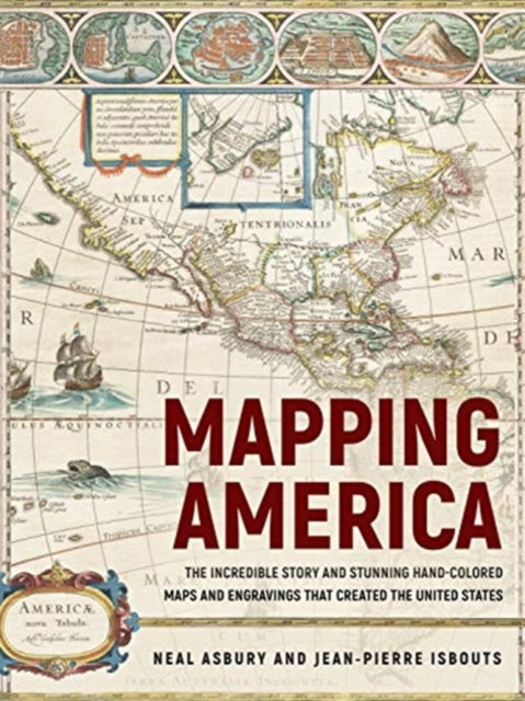 Mapping America: The Incredible Story and Stunning Hand-Colored Maps and Engravings that Created the United States
