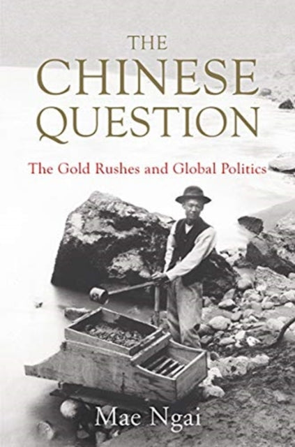 Chinese Question: The Gold Rushes and Global Politics