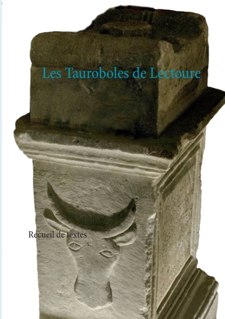 Les Tauroboles de Lectoure: Recueil de textes