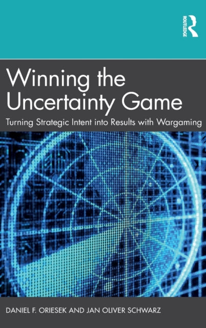 Winning the Uncertainty Game: Turning Strategic Intent into Results with Wargaming