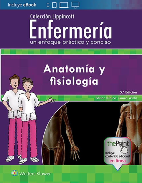 Coleccion Lippincott Enfermeria. Un enfoque practico y conciso: Anatomia y fisiologia