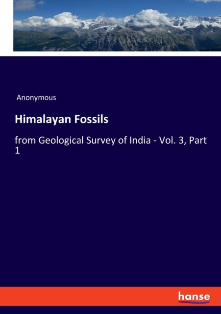 Himalayan Fossils: from Geological Survey of India - Vol. 3, Part 1