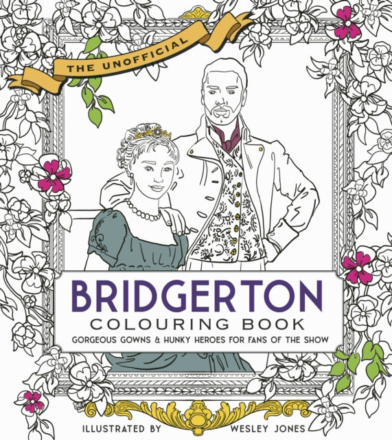 Unofficial Bridgerton Colouring Book: Gorgeous Gowns & Hunky Heroes for Fans of the Show