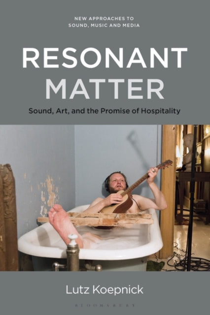 Resonant Matter: Sound, Art, and the Promise of Hospitality