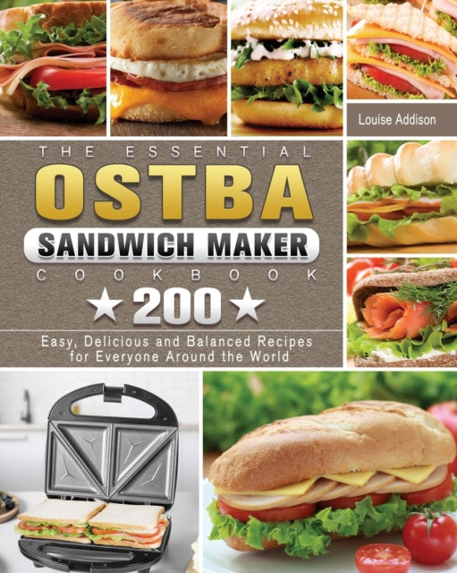 Essential OSTBA Sandwich Maker Cookbook: 200 Easy, Delicious and Balanced Recipes for Everyone Around the World