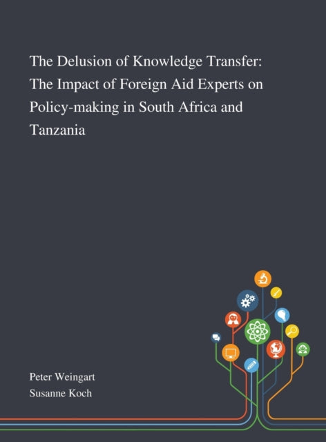 Delusion of Knowledge Transfer: The Impact of Foreign Aid Experts on Policy-making in South Africa and Tanzania