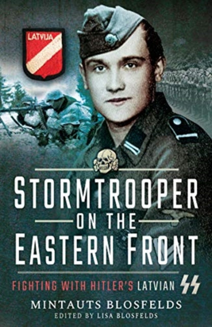 Stormtrooper on the Eastern Front: Fighting with Hitler's Latvian SS