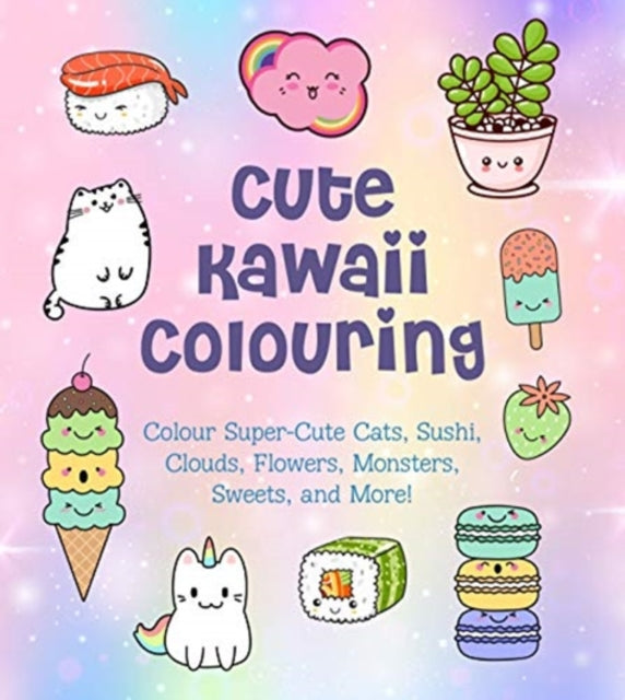 Cute Kawaii Colouring: Colour Super-Cute Cats, Sushi, Clouds, Flowers