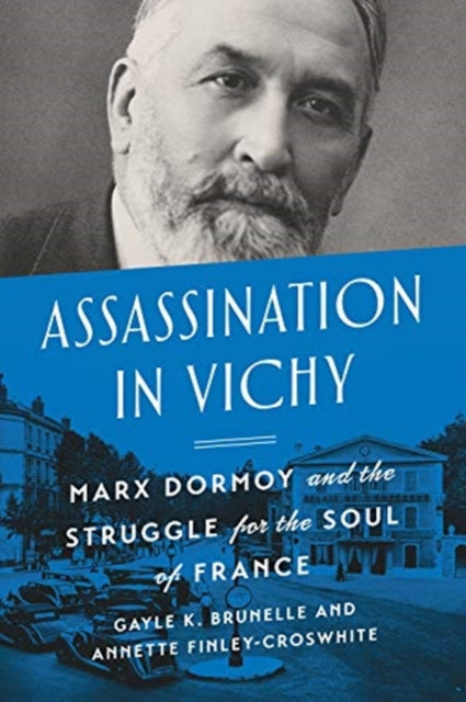 Assassination in Vichy: Marx Dormoy and the Struggle for the Soul of France