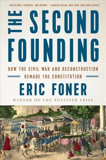 Second Founding: How the Civil War and Reconstruction Remade the Constitution