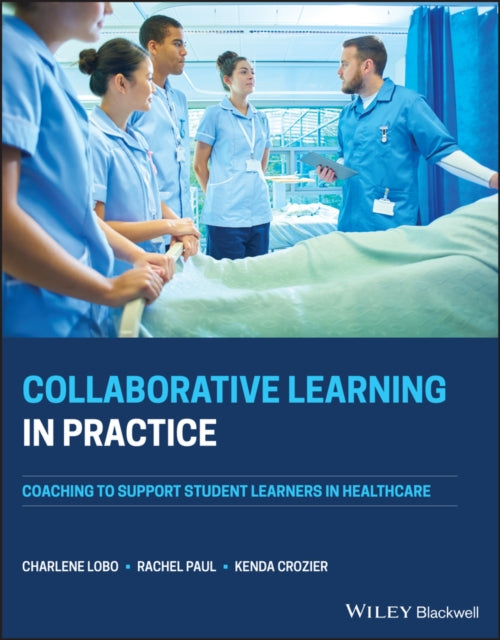 Collaborative Learning in Practice: Coaching to Support Student Learners in Healthcare