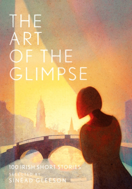 Art of the Glimpse: 100 Irish short stories