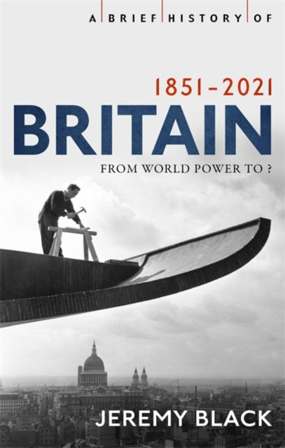 Brief History of Britain 1851-2021: From World Power to ?