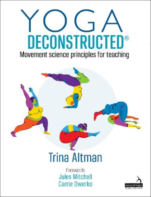 Yoga Deconstructed (R): Movement science principles for teaching