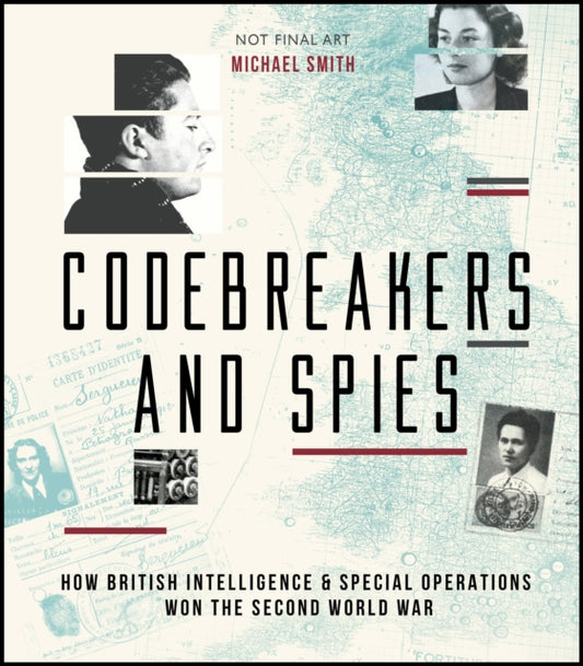 Codebreakers and Spies: How British Intelligence and Special Operations Won WWII