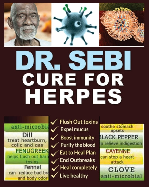 Dr. Sebi Cure for Herpes: A Complete Guide to Getting Herpes Treatment Using Dr. Sebi Alkaline Diet - Cures, Treatments, Products, Herbs & Remedies for Genital & Oral HSV1