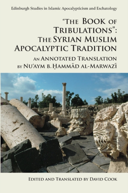 'The Book of Tribulations: the Syrian Muslim Apocalyptic Tradition': An Annotated Translation by Nu'Aym b. Hammad Al-Marwazi