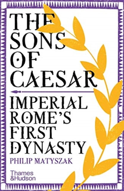 Sons of Caesar: Imperial Rome's First Dynasty