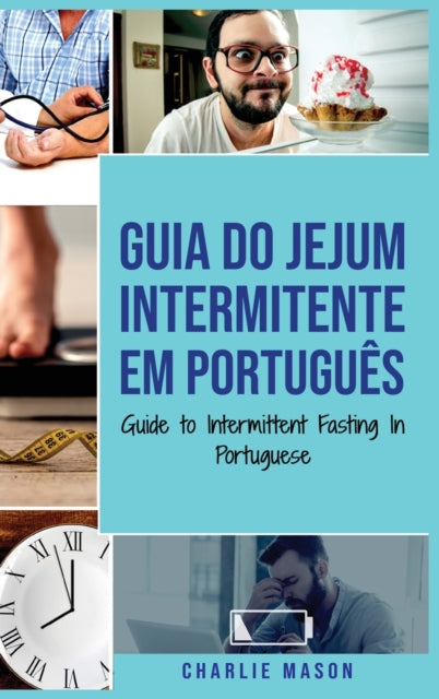 Guia do Jejum Intermitente Em portugues/ Guide to Intermittent Fasting In Portuguese: Descubra Tudo que Precisa Sobre Jejum Intermitente e Todos os Beneficios Associados a Ele