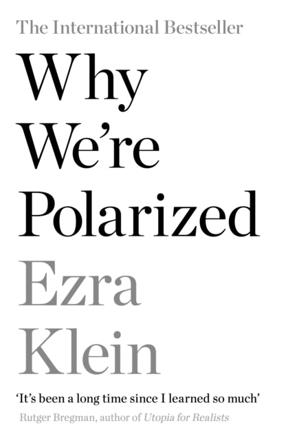 Why We're Polarized: The International Bestseller from the Founder of Vox.com