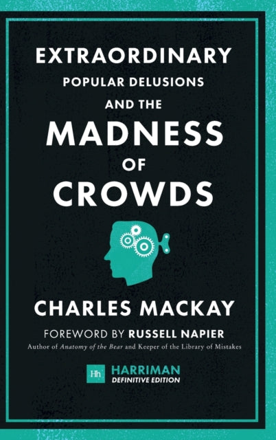 Extraordinary Popular Delusions and the Madness of Crowds (Harriman Definitive Editions): The classic guide to crowd psychology, financial folly and surprising superstition