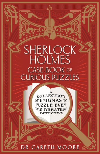 Sherlock Holmes Case-book of Curious Puzzles: A Collection of Enigmas to Puzzle even the Greatest Detective