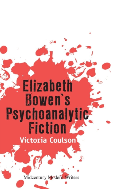 Elizabeth Bowen's Psychoanalytic Fiction