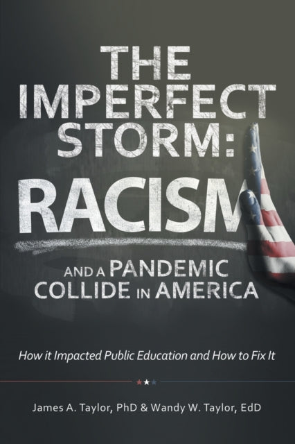 Imperfect Storm: Racism and a Pandemic Collide in America: How It Impacted Public Education and How to Fix It