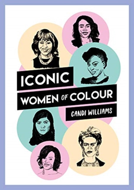 Iconic Women of Colour: The Amazing True Stories Behind Inspirational Women of Colour