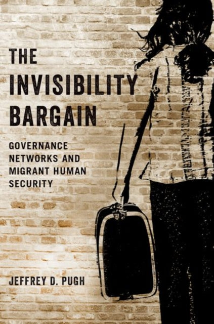 Invisibility Bargain: Governance Networks and Migrant Human Security