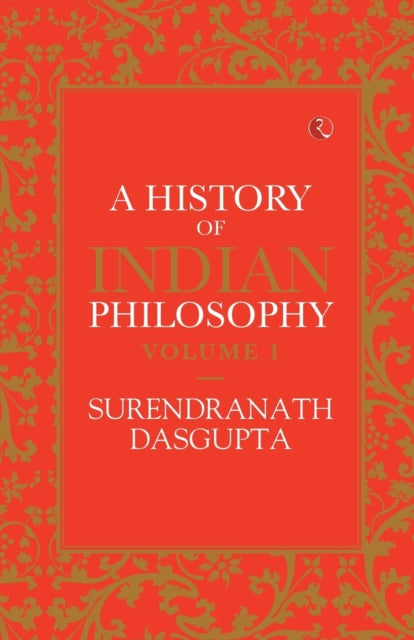 HISTORY OF INDIAN PHILOSOPHY: VOLUME I