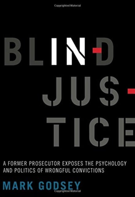 Blind Injustice: A Former Prosecutor Exposes the Psychology and Politics of Wrongful Convictions