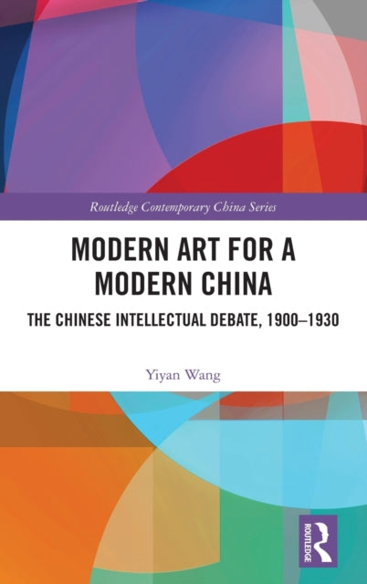 Modern Art for a Modern China: The Chinese Intellectual Debate, 1900-1930