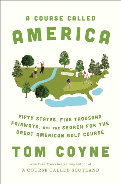 Course Called America: Fifty States, Five Thousand Fairways, and the Search for the Great American Golf Course