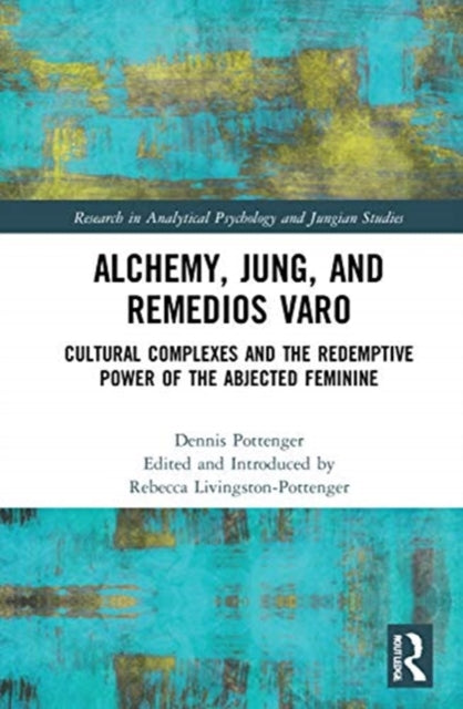 Alchemy, Jung, and Remedios Varo: Cultural Complexes and the Redemptive Power of the Abjected Feminine