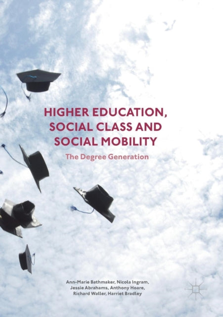 Higher Education, Social Class and Social Mobility: The Degree Generation