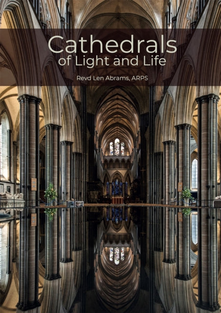 Cathedrals of Light and Life: Images of inspiration and heritage from the 42 Anglican Cathedrals of England