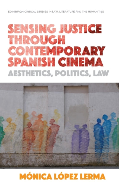 Sensing Justice Through Contemporary Spanish Cinema: Aesthetics, Politics, Law