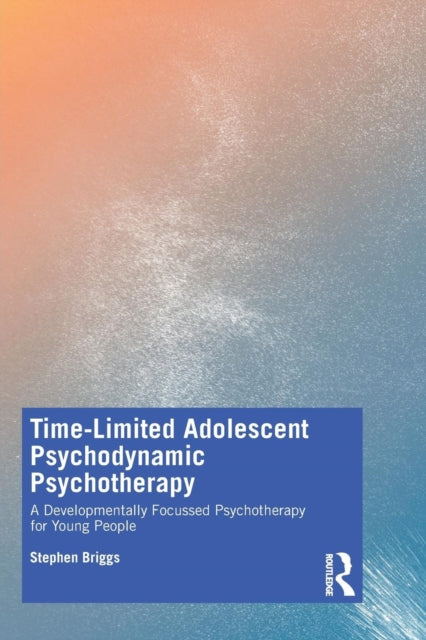 Time-Limited Adolescent Psychodynamic Psychotherapy: A Developmentally Focussed Psychotherapy for Young People