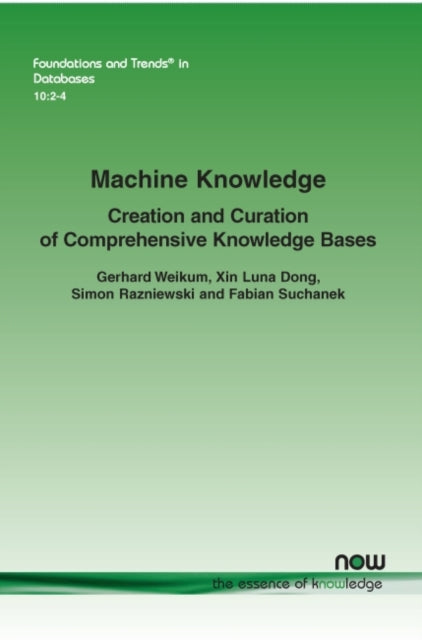 Machine Knowledge: Creation and Curation of Comprehensive Knowledge Bases