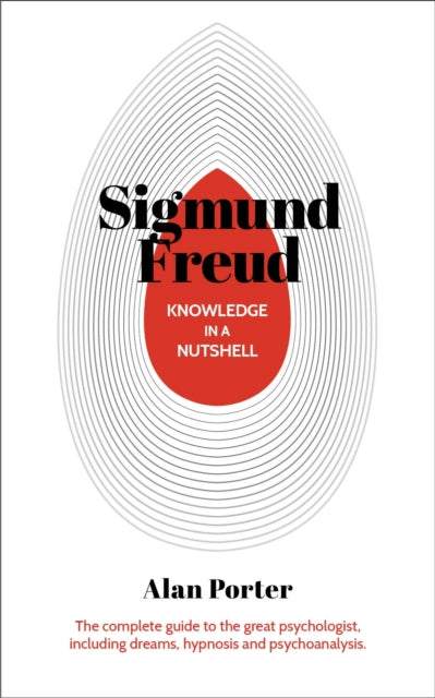 Knowledge in a Nutshell: Sigmund Freud: The complete guide to the great psychologist, including dreams, hypnosis and psychoanalysis