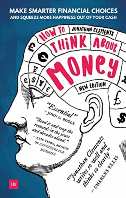 How to Think About Money: Make smarter financial choices and squeeze more happiness out of your cash