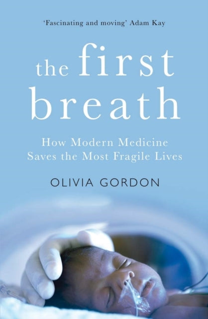 First Breath: How Modern Medicine Saves the Most Fragile Lives