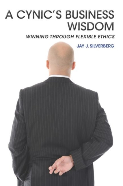Cynic's Business Wisdom: Winning Through Flexible Ethics