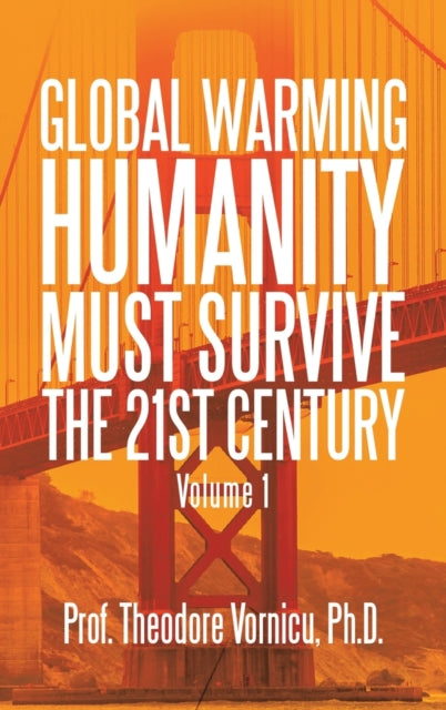 Global Warming: Humanity Must Survive the 21St Century Volume 1