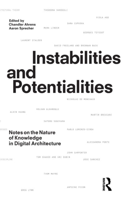 Instabilities and Potentialities: Notes on the Nature of Knowledge in Digital Architecture